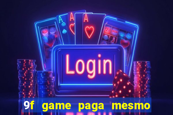 9f game paga mesmo os 100 reais